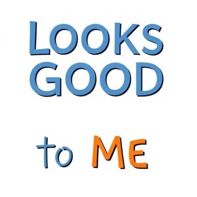 Looks Good to Me Meaning
